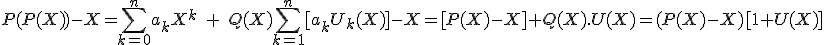 P(P(X))-X=\Bigsum_{k=0}^na_kX^k\;+\;Q(X)\Bigsum_{k=1}^n[a_kU_k(X)]-X=[P(X)-X]+Q(X).U(X)=(P(X)-X)[1+U(X)]